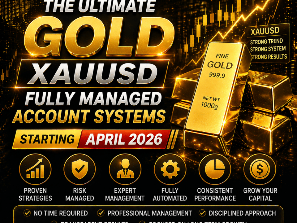 The Ultimate Gold XAUUSD Fully Managed Account Systems Starting 20th April 2026